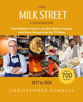 The Milk Street Cookbook: The Definitive Guide to the New Home Cooking, with Every Recipe from the TV Show, 2017-2026 by Kimball, Christopher