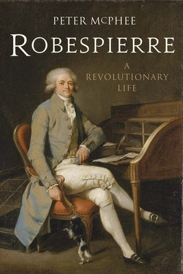 Robespierre: A Revolutionary Life by McPhee, Peter