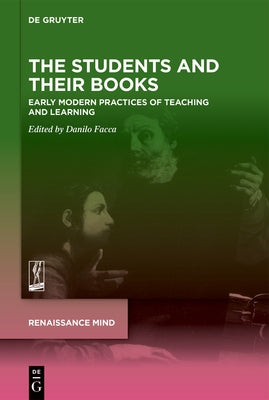 The Students and Their Books: Early Modern Practices of Teaching and Learning by Facca, Danilo
