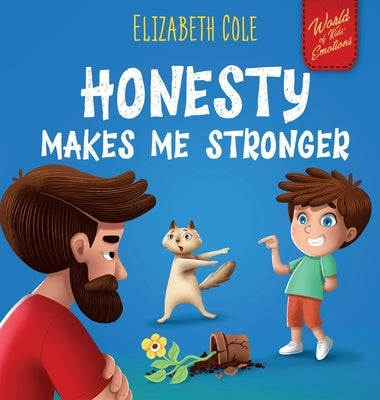 Honesty Makes Me Stronger: Social Emotional Book for Kids About Lying, Telling the Truth, and Building Trust for Children Ages 3-8 (World of Kids by Cole, Elizabeth