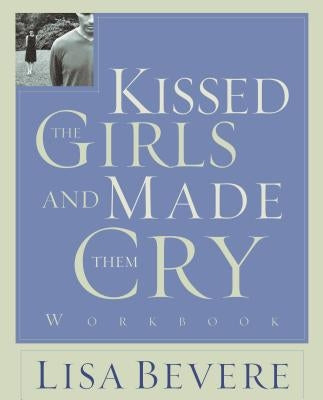 Kissed the Girls and Made Them Cry: Workbook by Bevere, Lisa