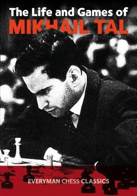 Life & Games of Mikhail Tal by Tal, Mikhail