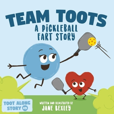 Team Toots A Pickleball Fart Story: A Rhyming, Funny Read Aloud Picture Book For Kids About Teamwork and Farting by Bexley, Jane