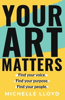 Your Art Matters by Lloyd, Michelle