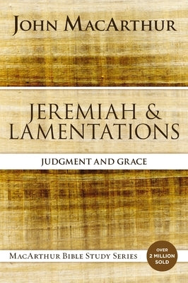 Jeremiah and Lamentations: Judgment and Grace by MacArthur, John F.