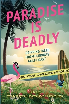 Paradise is Deadly Gripping Tales from Florida's Gulf Coast by Dingwall, Wendy