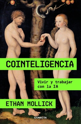 Cointeligencia. Vivir Y Trabajar Con La Ia / Co-Intelligence: Living and Working with AI by Mollick, Ethan