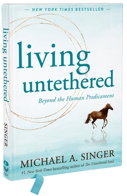 Living Untethered: Beyond the Human Predicament by Singer, Michael A.