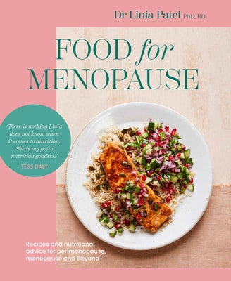 Food for Menopause: Recipes and Nutritional Advice for Perimenopause, Menopause and Beyond by Patel, Linia