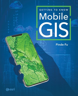 Getting to Know Mobile GIS by Fu, Pinde