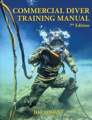 Commercial Diver Training Manual, 7th Edition by Lomax, Hal