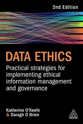 Data Ethics: Practical Strategies for Implementing Ethical Information Management and Governance by O'Keefe, Katherine