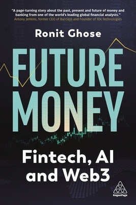 Future Money: Fintech, AI and Web3 by Ghose, Ronit