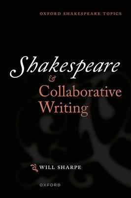 Shakespeare & Collaborative Writing by Sharpe, Will