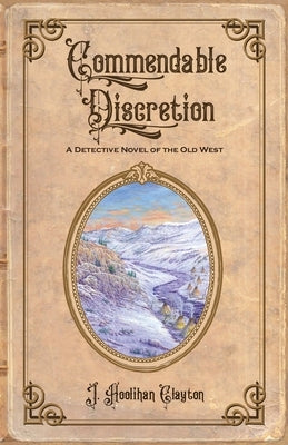 Commendable Discretion: A Detective Novel of the Old West by Clayton, J. Hoolihan