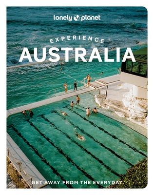 Lonely Planet Experience Australia: Build a Trip to Remember Local Insights Maps & Planning Tools Covers Sydney, Melbourne, Great Barrier Reef, Queens by Reid, Sarah