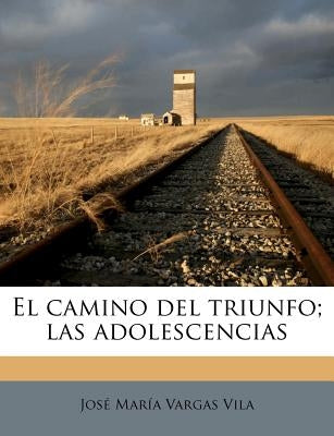 El camino del triunfo; las adolescencias by Vargas Vila, Jose Maria