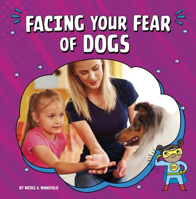 Facing Your Fear of Dogs by Mansfield, Nicole A.
