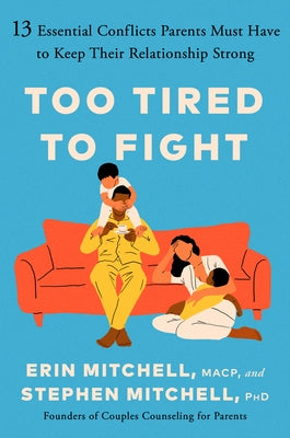 Too Tired to Fight: 13 Essential Conflicts Parents Must Have to Keep Their Relationship Strong by Mitchell, Erin