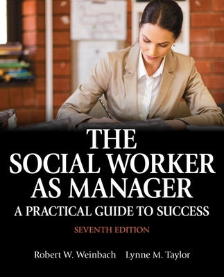 The Social Worker as Manager: A Practical Guide to Success by Weinbach, Robert