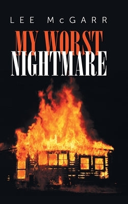 My Worst Nightmare: Those We Depended Upon, are Criminals by McGarr, Lee