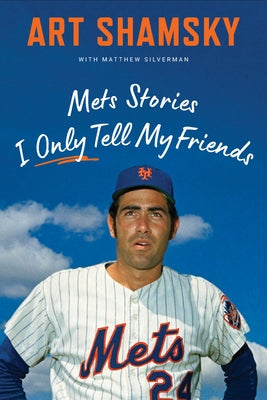 Mets Stories I Only Tell My Friends by Shamsky, Art