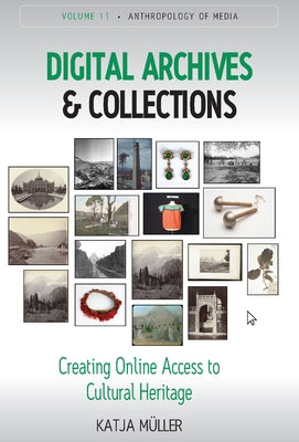 Digital Archives and Collections: Creating Online Access to Cultural Heritage by M&#195;&#188;ller, Katja