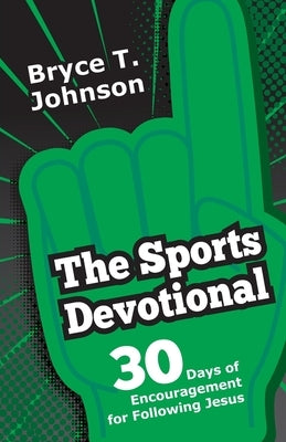 The Sports Devotional: 30 Days of Encouragement for Following Jesus by Johnson, Bryce T.