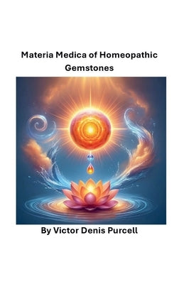 Materia Medica of Homeopathic Gemstones by Purcell, V?ctor Denis