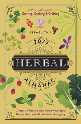 Llewellyn's 2025 Herbal Almanac: A Practical Guide to Growing, Cooking & Crafting by Llewellyn
