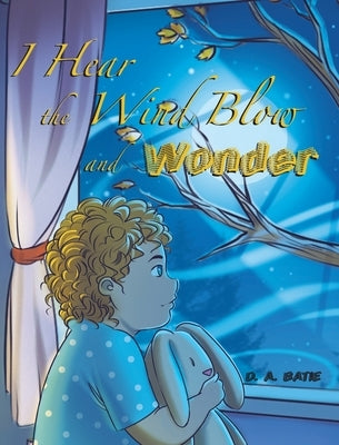 I Hear the Wind Blow and Wonder by Batie, D. A.