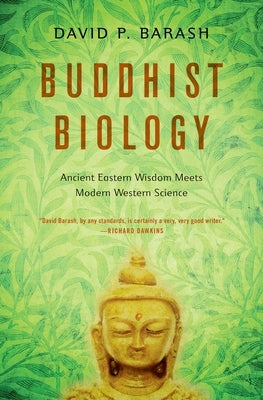 Buddhist Biology: Ancient Eastern Wisdom Meets Modern Western Science by Barash, David P.