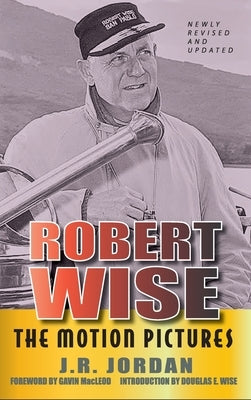 Robert Wise: The Motion Pictures (Revised Edition) (hardback) by Jordan, J. R.