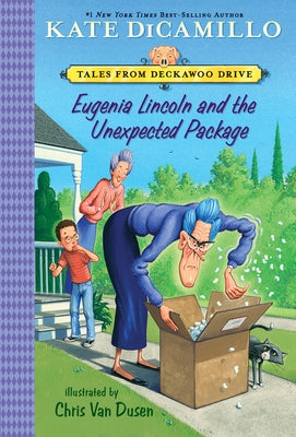 Eugenia Lincoln and the Unexpected Package: Tales from Deckawoo Drive, Volume Four (a Quirky Early Chapter Book of Surprise and Self-Discovery - For K by DiCamillo, Kate