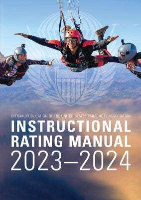 Instructional Rating Manual: 2023-2024 by Parachute Association, United States