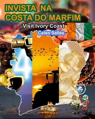 INVISTA NA COSTA DO MARFIM - Visit Ivory Coast - Celso Salles: Coleção Invista em África by Salles, Celso