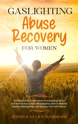 Gaslighting Abuse Recovery for Women: Self Help Guide to Heal From Psychological Abuse and Survive Narcissistic Manipulation, How to Rebuild Healthy R by Hammock, Jessica Ellen