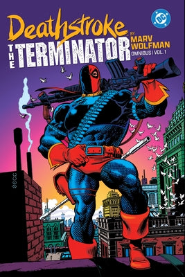 Deathstroke: The Terminator by Marv Wolfman Omnibus Vol. 1 by Wolfman, Marv