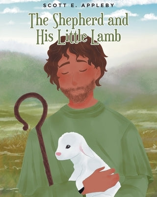 The Shepherd and His Little Lamb by Appleby, Scott E.