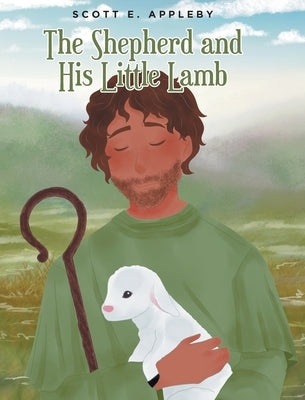 The Shepherd and His Little Lamb by Appleby, Scott E.