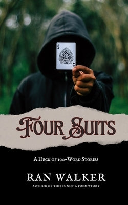 Four Suits: A Deck of 100-Word Stories by Walker, Ran