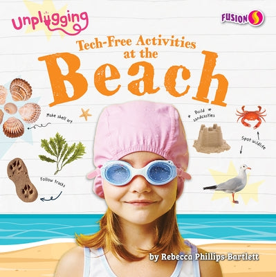 Tech-Free Activities at the Beach by Phillips-Bartlett, Rebecca