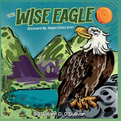 The Wise Eagle by O'Sullivan, William C.