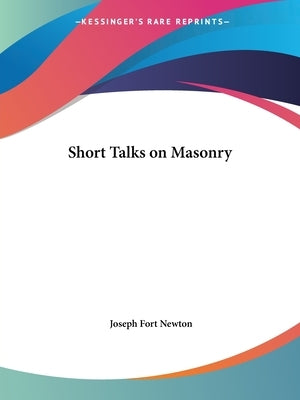 Short Talks on Masonry by Newton, Joseph Fort