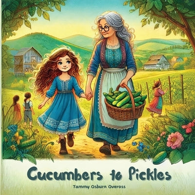 Cucumbers to Pickles by Oveross, Tammy Osburn