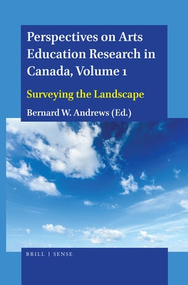 Perspectives on Arts Education Research in Canada, Volume 1: Surveying the Landscape by Andrews, Bernard W.