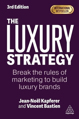 The Luxury Strategy: Break the Rules of Marketing to Build Luxury Brands by Kapferer, Jean-NoÃ«l