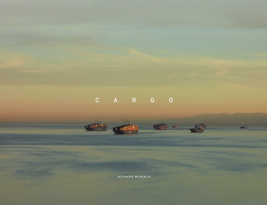 Richard Misrach: Cargo by Misrach, Richard
