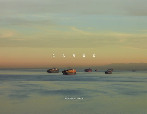 Richard Misrach: Cargo by Misrach, Richard
