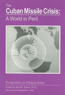 The Cuban Missile Crisis: A World in Peril by Valois, Karl E.